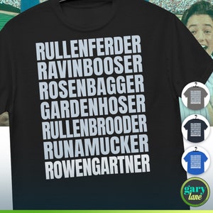 May include: Black t-shirt with white text that reads "RULLENFERDER RAVINBOOSER ROSENBAGGER GARDENHOSER RULLENBROODER RUNAMUCKER ROWENGARTNER"
