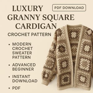 May include: A crochet pattern for a granny square cardigan in shades of beige and brown. The image features the text "LUXURY GRANNY SQUARE CARDIGAN CROCHET PATTERN" and details such as "MODERN CROCHET SWEATER PATTERN" and "ADVANCED BEGINNER". Available as a PDF download.