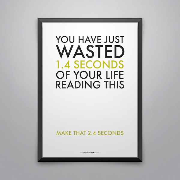 No. 49 'You have just wasted 1.4 seconds of your life' A3, A4, A5 & A6 poster, postcard, greetings card, printer-friendly printable template