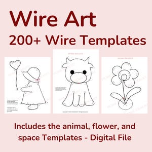 May include: Digital file with wire art templates. The image shows three wire art templates: a girl holding a heart balloon, a cow, and a flower. The text reads "Wire Art 200+ Wire Templates" and "Includes the animal, flower, and space Templates - Digital File."