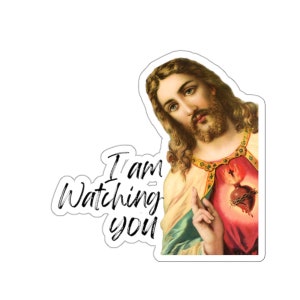 I Am Watching You Funny Jesus Sticker: Water Resistant, Personalized, Laptop, Phone, Car, Truck, Flask, Water Bottle