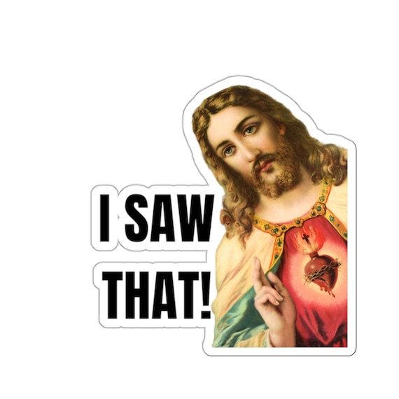 I Saw That Jesus Sticker: Funny Waterproof Vinyl Decal - Etsy