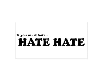 If you must hate HATE HATE bumper sticker | anti-hate message sticker