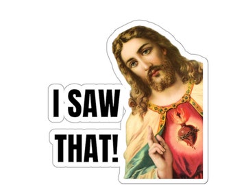 I Saw That Funny Jesus Sticker: Personalized, Laptop, Water Bottle, Bumper, Car, Truck, Water Resistant, Die-Cut Stickers