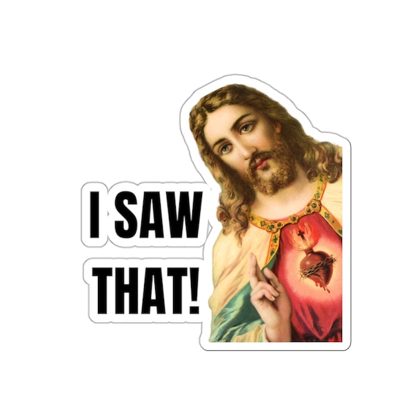 I Saw That Funny Jesus Sticker: Personalized, Laptop, Water Bottle, Bumper,  Car, Truck, Water Resistant, Die-cut Stickers - Etsy