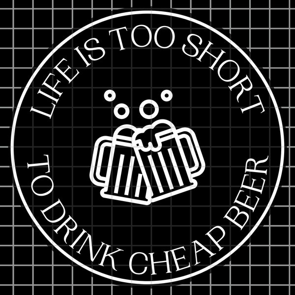 Life Is Too Short to Drink Cheap Beer 2PK SVG, Brewery, Funny Quote - Sticker Png, T-Shirt Svg, Silhouette, Svg for Cricut, funny quote, bar