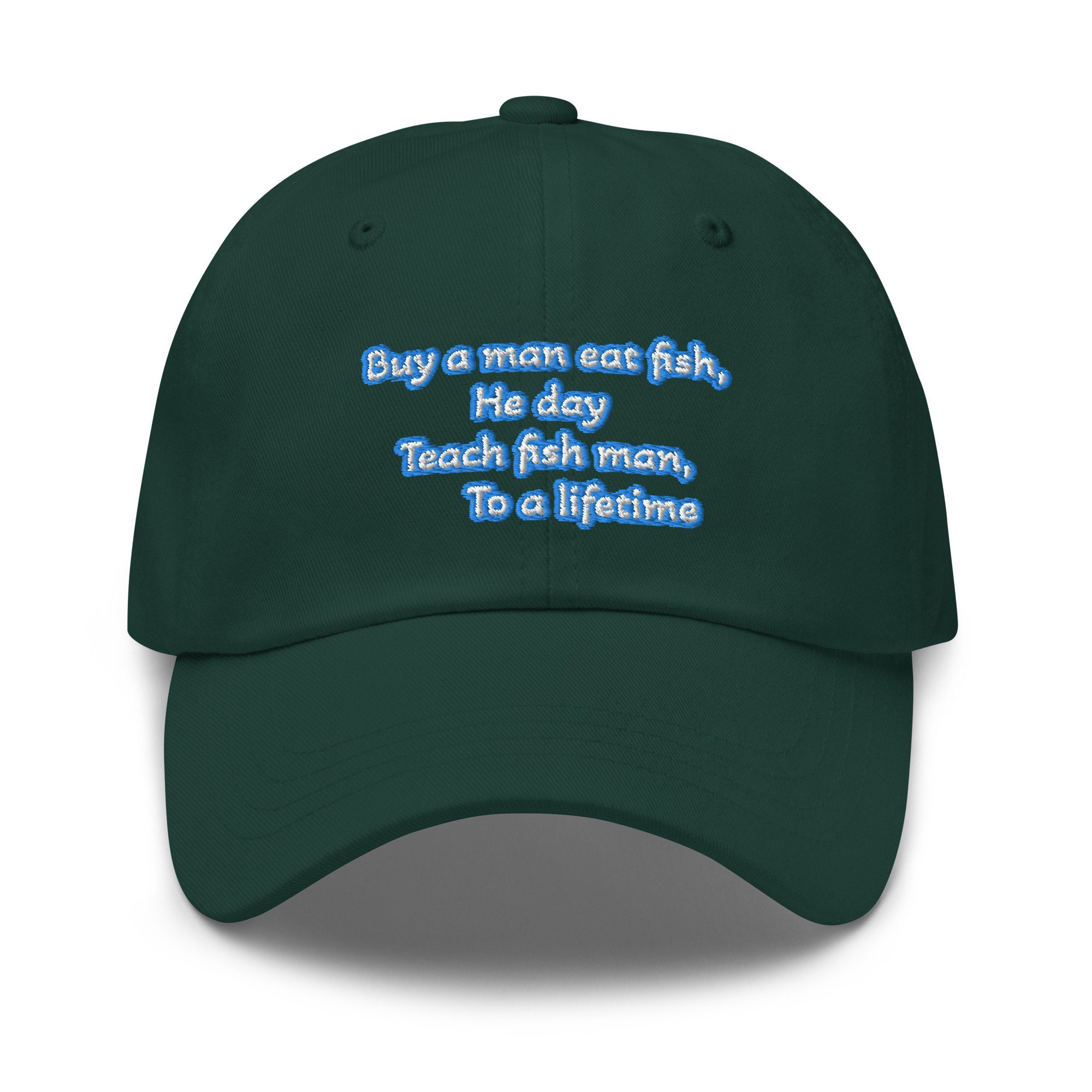 Buy a Man Eat Fish He Day Teach a Man to a Lifetime meme Quote Embroidered  Baseball Unisex Dad Hat 