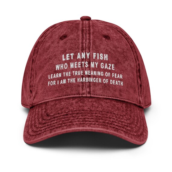 Let Any Fish Who Meets My Gaze Learn the True Meaning of Fear for I'm the  Harbinger of Death Vintage Cotton Twill Cap,fishing Quote Gift Cap 