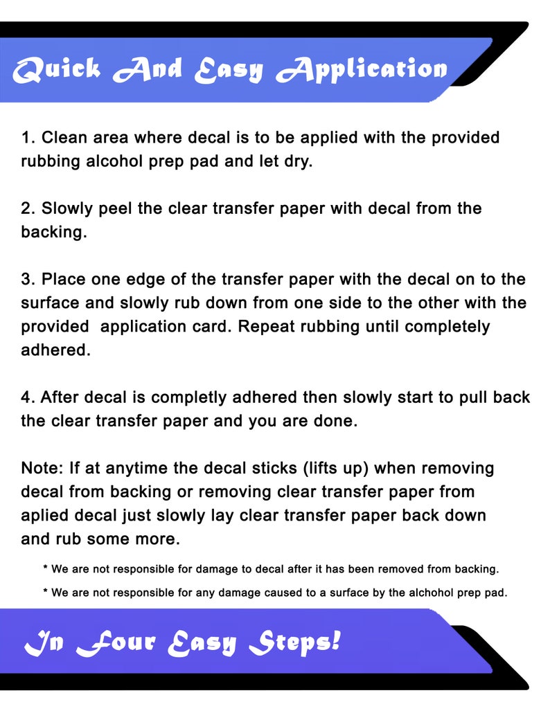 May include: A blue and white illustrated guide with the text "Quick And Easy Application" and "In Four Easy Steps!"  The guide provides instructions on how to apply a decal, including cleaning the area, peeling the transfer paper, and rubbing the decal down.