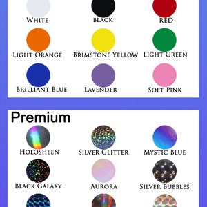 May include: A chart showing basic and premium colors for a product. The basic colors are white, black, red, light orange, brimstone yellow, light green, brilliant blue, lavender, and soft pink. The premium colors are holosheen, silver glitter, mystic blue, black galaxy, aurora, silver bubbles, blue mosaic, silver plaid, and silver mosaic.