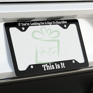Suicide Awareness License Plate Frame Suicide Prevention Mental Health Awareness If You&#39;re Looking For A Sign This Is It License Plate Frame
