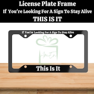 Suicide Awareness License Plate Frame Suicide Prevention Mental Health Awareness If You&#39;re Looking For A Sign This Is It License Plate Frame