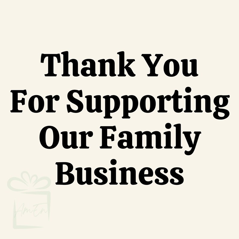 May include: Thank You For Supporting Our Family Business. A black and white image with a simple message of gratitude.