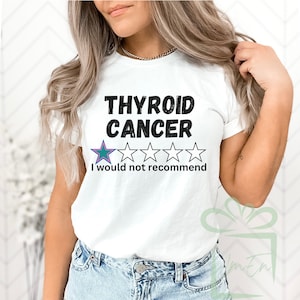 May include: White t-shirt with the text "Thyroid Cancer" and a one-star rating. The text "I would not recommend" is below the rating.