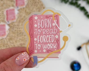 Born to Read, Forced to Work Sticker, Bookish Nurse Sticker, Nurses Who Read, Nurse Kindle Sticker, Stethoscope Book Sticker, Pink Nurse