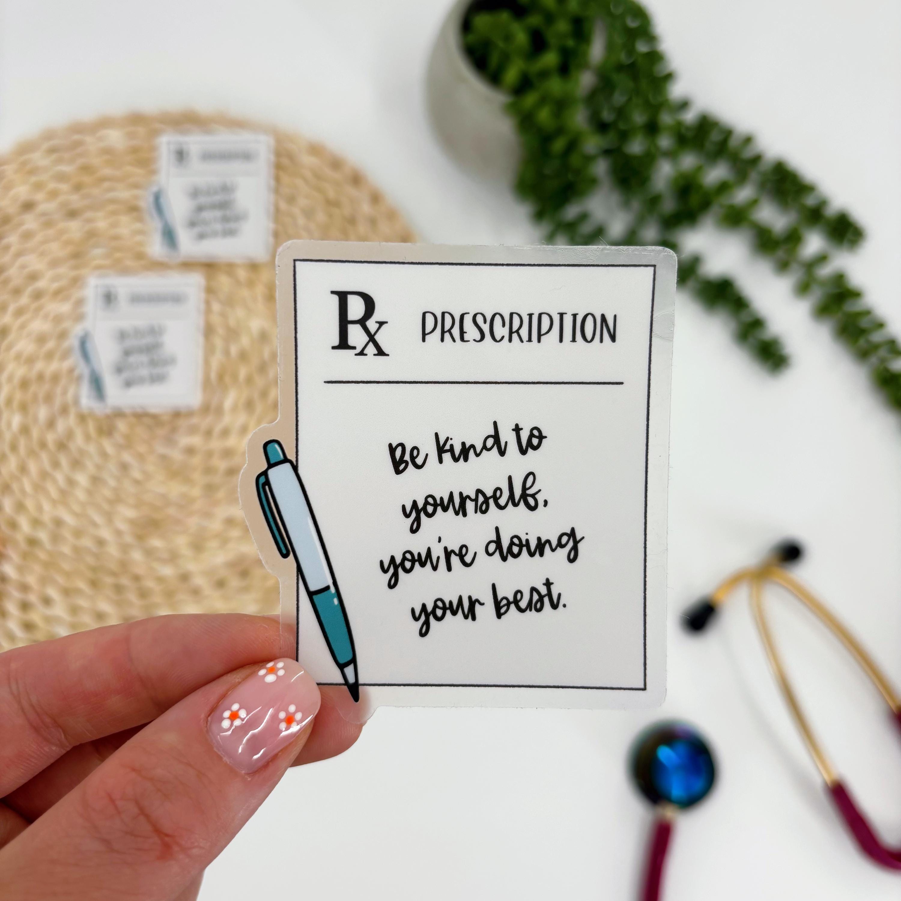 Prescription Sticker, Positive Message Nurse Sticker, Be Kind to Yourself Sticker, Nurse Inspired Sticker, Pharmacy Order Sticker