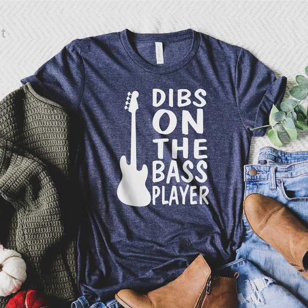 Dibs on the Bass Player, Guitarist Shirt, Bass Lover T-Shirt, Musician Shirt, Daily Shirt