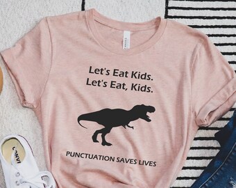 Let's Eat Kids, Teacher Gift, Punctuation Shirt, Funny Punctuation Shirt, Dinosour Shirt