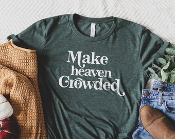 Make Heaven Crowded Shirt, Christian Shirt, Pray T-Shirt, Gift For Her, Gift For Mom, Mother's Day Gift, Religious Shirt, Casual Shirt