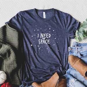 Space Shirt, I Need some Space, Man Woman Shirt, Man's Clothing, Daily Shirt, Gift Shirt, Christmas Gift