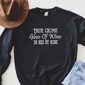 True Crime Glass Of Wine In Bed By Nine, Wine Lover Sweat, Wine Lover Gift, Funny Crime Sweat, Funny Wine sweat, Sarcastic Crime Sweat