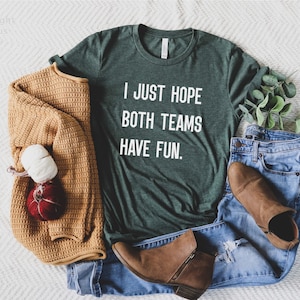 I Just Hope Both Teams Have Fun, Sarcastic Sports Shirt, Yay Sports Team, Hooray Sports, Go Sports Team, Baseball Mom Shirt, Mascot Shirt