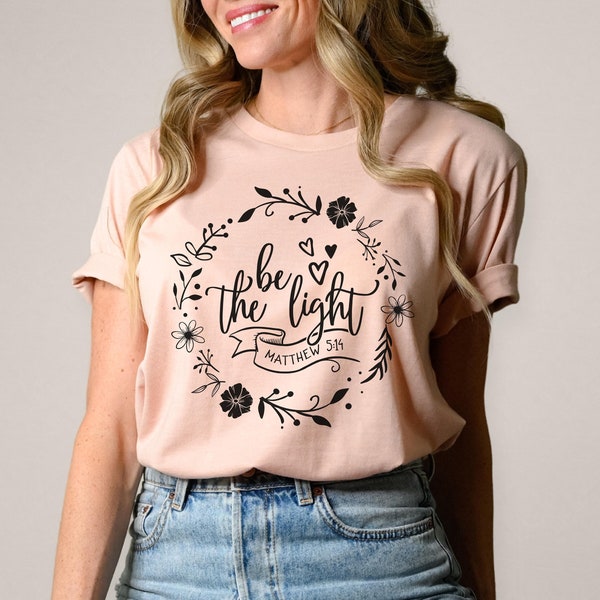 Be The Light Shirt, Christian Shirts, Religion shirt, Bible shirt, Unisex Fit, Gift for Her, Bible Verse Shirt, Women's Clothing