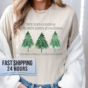 Tree Tops Glisten and Children Listen to Nothing Tshirt,Christmas Shirt,Christmas Tree Shirt,Christmas Gifts,Gift for Her,Gift for Christmas
