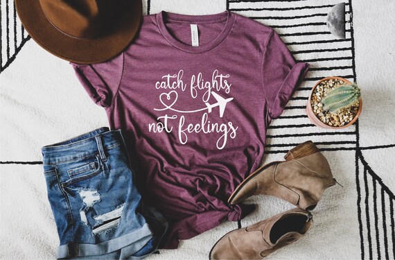 Catch Flights Not Feelings Shirt Traveler Shirt Airplane | Etsy