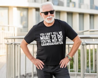 You can't Tell Me What to Do You're not My Granddaughter Shirt, Father's Day Gift, Grandpa Shirt, Funny Grandpa Gift, Retirement Gift Tee