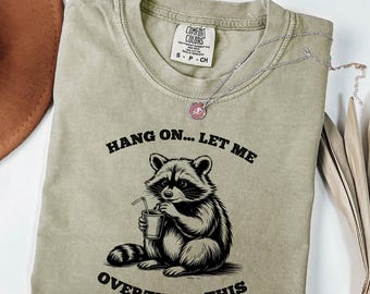 Hang on Let me Overthink This Shirt, Comfort Colors® Funny Raccoon T-Shirt, Gift for Her, Graphic Tee, Birthday Gift for Mom, Gift for Her