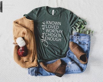 You are Known Shirt, You are Loved, Worthy, Christian Shirt,, Christian Apparel, Christian Shirts For Women, Gift for Her