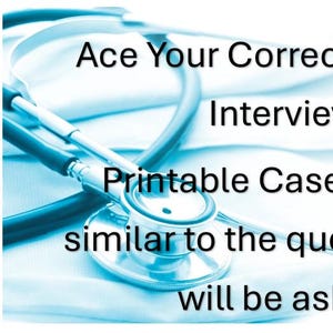 May include: A blue stethoscope with a white background. The text "Ace Your Correctional Nurse Interview! Printable Case Scenarios similar to the questions you will be asked." is displayed on the image.
