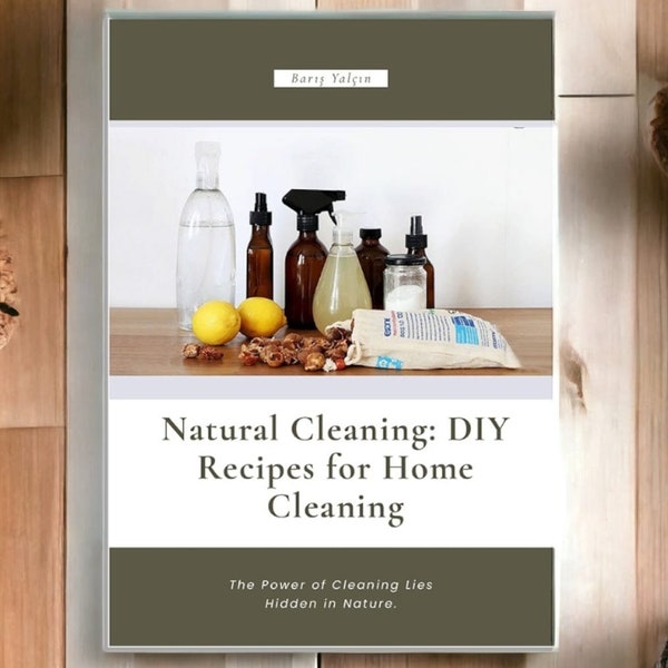 Natural Cleaning DIY Recipes for Home Cleaning, 150 tried and working recipes