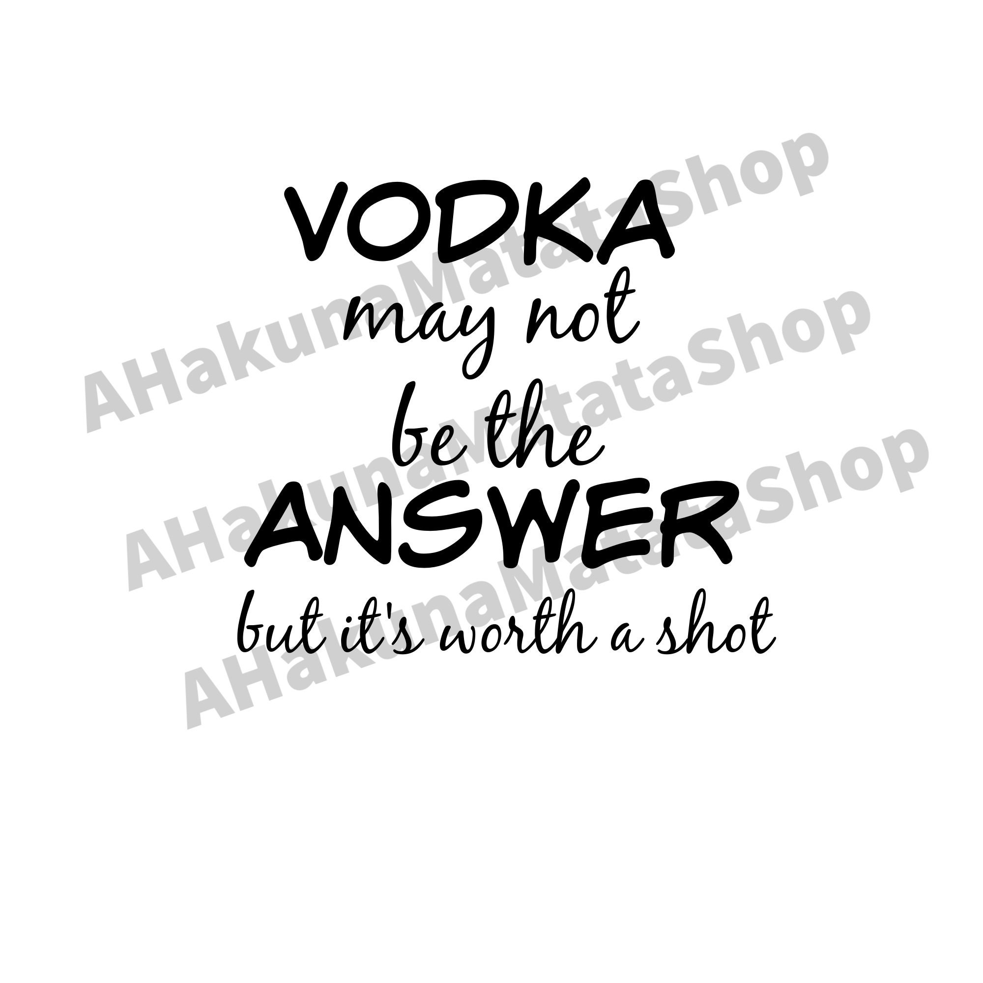 Vodka May Not Be The Answer But It's Worth A Shot Etsy