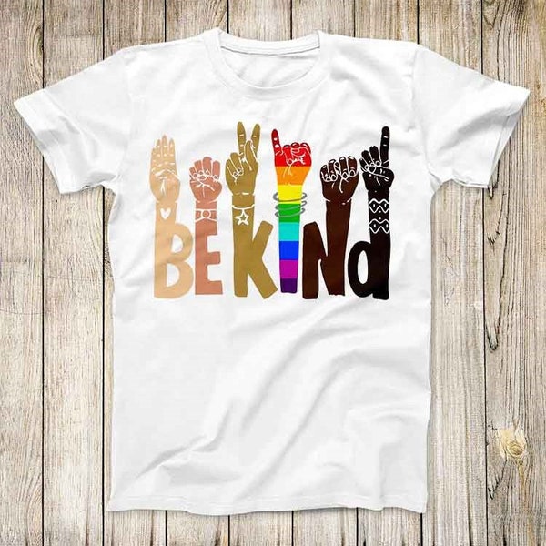 Be Kind Sign Design Fashion Tee Cool Rainbow Kindness Hands Anti-Racism Love Top Gift Unisex T Shirt 2775