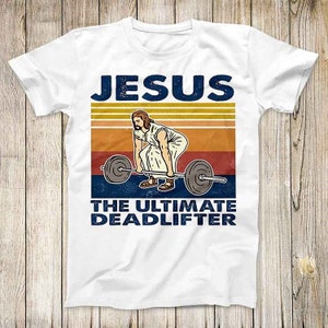 Jesus The Ultimate Deadlifter Meme Top Tee Best Cute Gift Men Women Unisex Retro Style T Shirt 3160