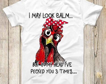 I May Look Calm But In My Head I've Pecked You 3 Times Top Tee Best Cute Gift Mens Women Unisex T Shirt 3065