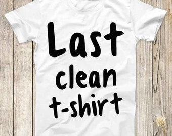 Last Clean T Shirt Funny Parody Friends Top Tee Best Cute Gift Men Women Unisex Retro Style T Shirt 3162