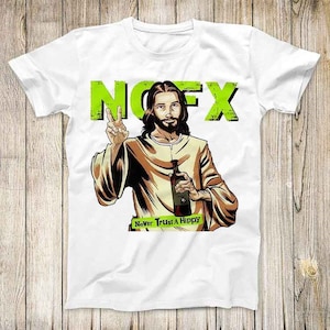 NoFX Jesus Never Trust A Hippi Music Top Tee Best Cute Gift Mens Women Unisex T Shirt 3008