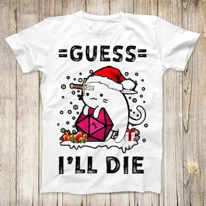 Guess I'll Die Cat Meowster D&D Dice DnD Online Gaming RPG Christmas Edition Sarcasm Xmas Present Top Tee Gift Men Women Unisex T Shirt 3098