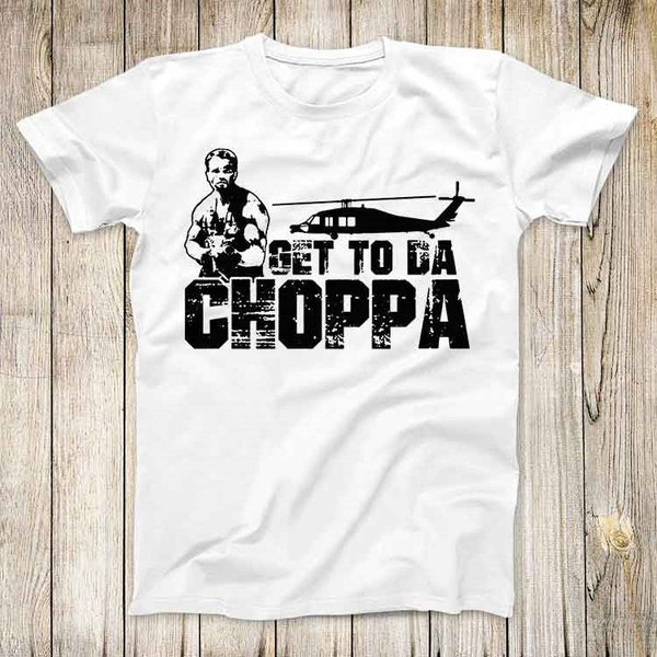 Get To Da Choppa Super Cool Top  Funny Predator Tee Movie Poster Slogan Parody Gift Men Women T Shirt 2655