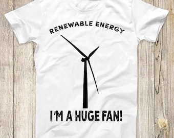 Renewable Energy I'm A Huge Fan Top Tee Best Seller Birthday  Gift Men Women Unisex T Shirt 3203