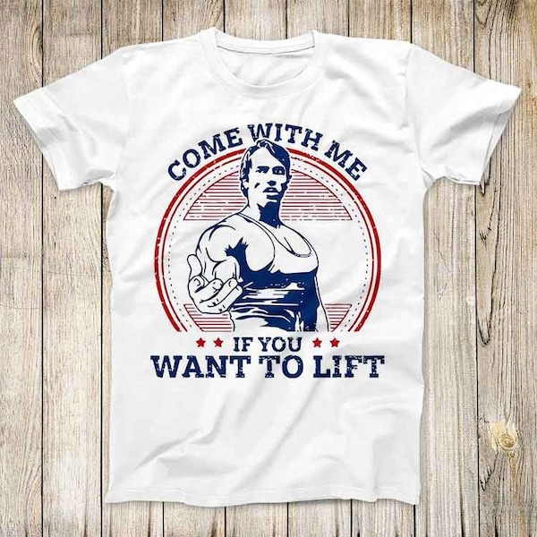 Come with me if you want to lift t super cool Arnold Schwarzenegger GYM Design Beste Mode Geschenk Top Herren T Shirt 2694