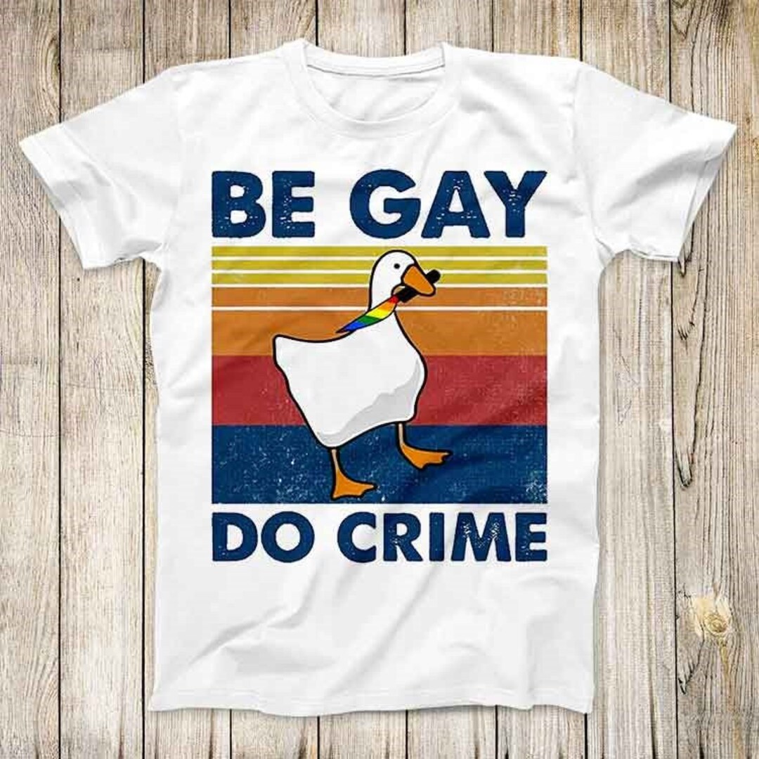 Be Gay Do Crime Goose Pride LGBT Top Tee Best Cute Gift Men Women ...