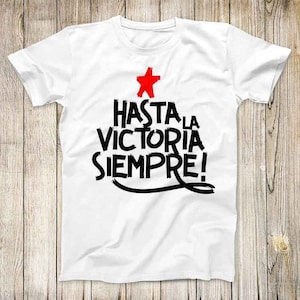 Hasta La Victoria Siempre Super Cool Tee Ever Onward to Victory Design Revolution Fashion Rebel Top Unisex Gift T Shirt 2798