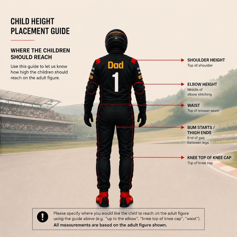 May include: A child height placement guide featuring a rear view of a figure in a black racing suit with the text Dad and number 1. Red arrows point to shoulder, elbow, waist, thigh, and knee positions with labels for height measurement.