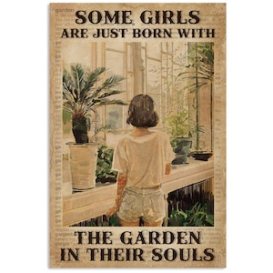 Algunas niñas acaban de nacer con el jardín en su cartel de almas, cartel de jardín, amante del jardín, regalo de mamá planta, jardinería de amor, decoración de jardín