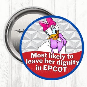 May include: A circular pin-back button featuring a graphic of Daisy Duck with a pink bow and purple dress against a white geometric background. A red banner at the bottom displays the text: Most likely to leave her dignity in EPCOT.