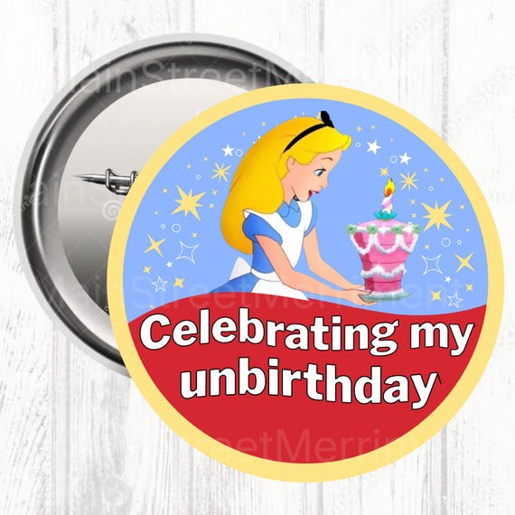 Disney Celebrating My Unbirthday Alice Button, Disney Celebration Button, Park Button